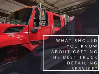 What Should You Know About Getting The Best Truck Detailing Service