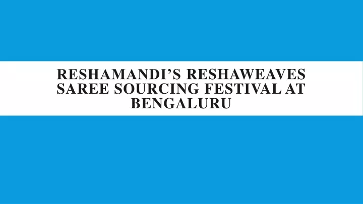 reshamandi s reshaweaves saree sourcing festival at bengaluru
