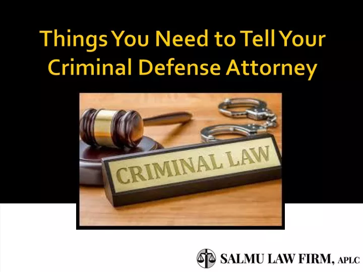 things you need to tell your criminal defense attorney