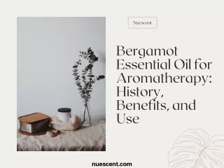 Bergamot Essential Oil for Aromatherapy History, Benefits, and Use
