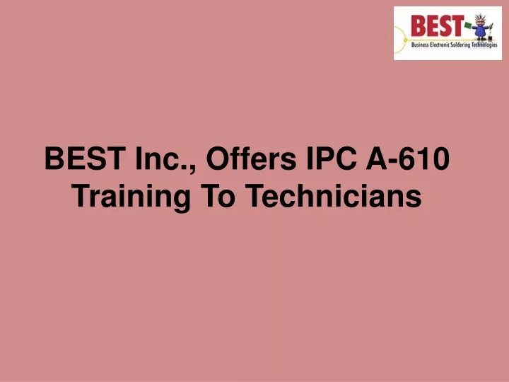 best inc offers ipc a 610 training to technicians