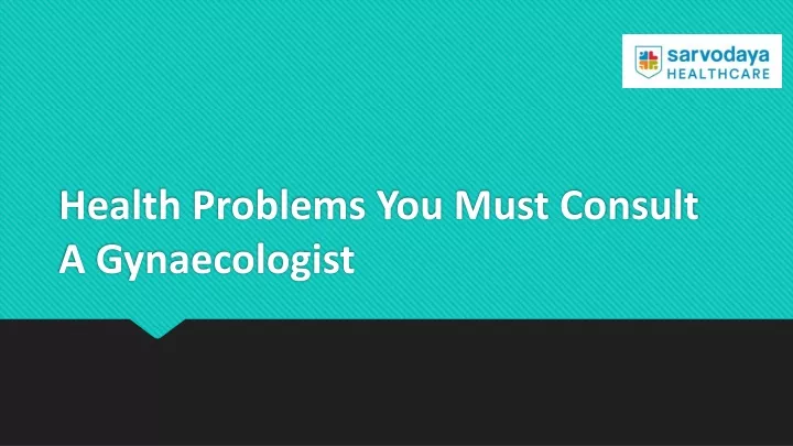 health problems you must consult a gynaecologist