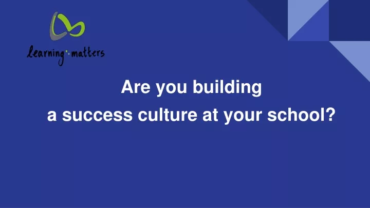 are you building a success culture at your school