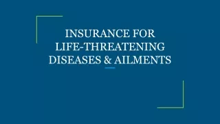 INSURANCE FOR LIFE-THREATENING DISEASES & AILMENTS