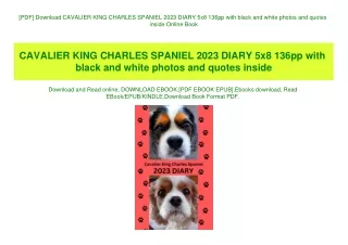 [PDF] Download CAVALIER KING CHARLES SPANIEL 2023 DIARY 5x8 136pp with black and white photos and quotes inside Online B