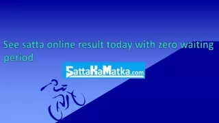 See satta online result today with zero waiting period