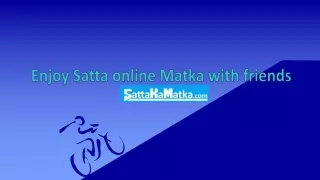 Enjoy Satta online Matka with friends