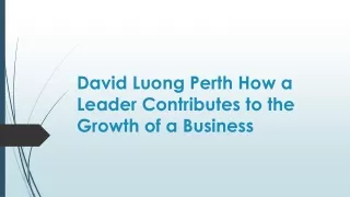 David Luong Perth How a Leader Contributes to the Growth of a Business