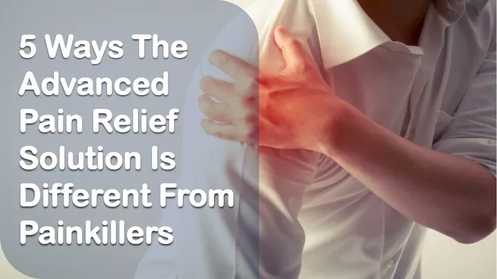 5 ways the advanced pain relief solution