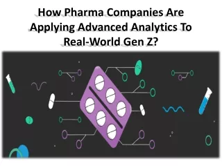 how pharma companies are applying advanced analytics to real world gen z