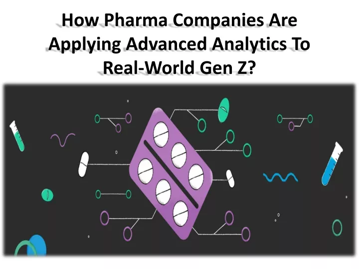 how pharma companies are applying advanced analytics to real world gen z