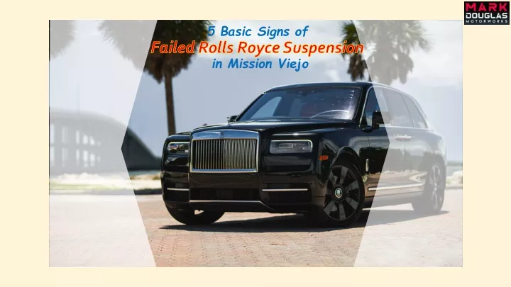 5 basic signs of failed rolls royce suspension
