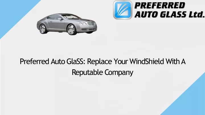 preferred auto glass replace your windshield with a r ep u t a b l e c o m p a n y