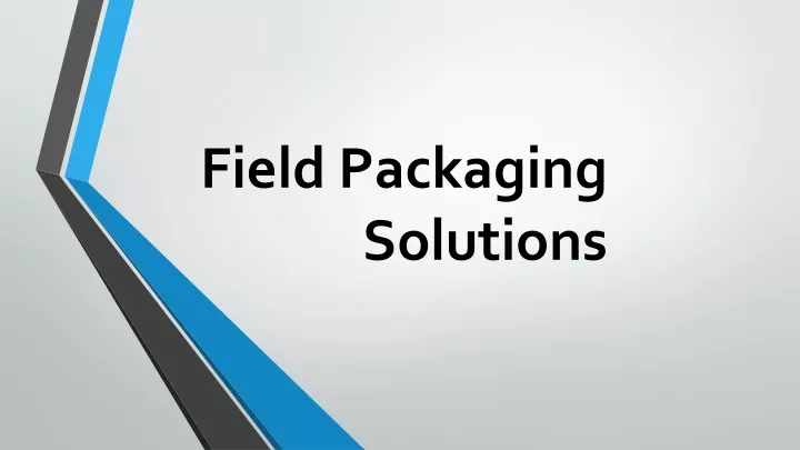 field packaging solutions