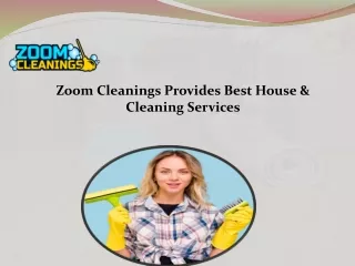 Zoom Cleanings Provides Best House & Cleaning Services