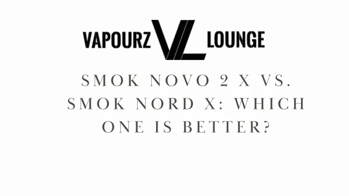 smok novo 2 x vs smok nord x which one is better