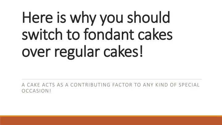 here is why you should switch to fondant cakes over regular cakes