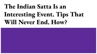 The Indian Satta Is an Interesting Event. Tips That Will Never End. How_