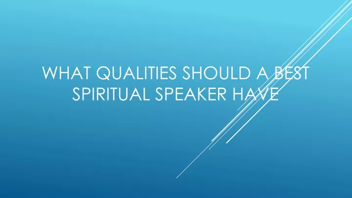 what qualities should a best spiritual speaker have