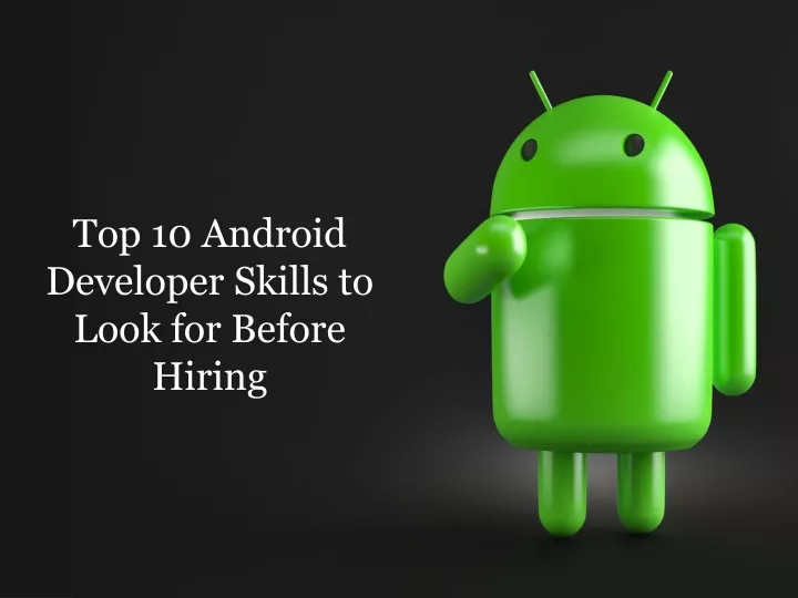 top 10 android developer skills to look for before hiring