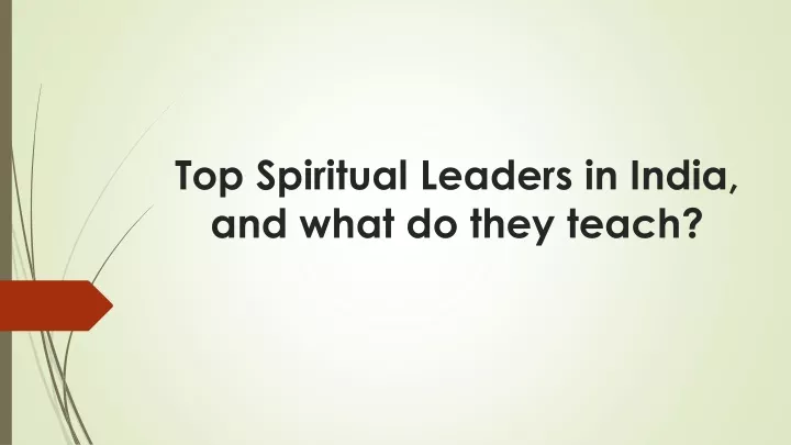 top spiritual leaders in india and what do they teach