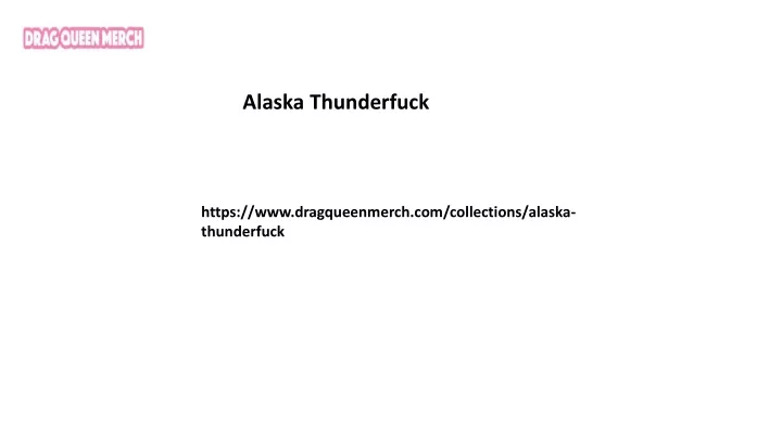 alaska thunderfuck