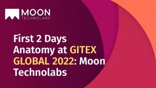 first 2 days anatomy at gitex global 2022 moon