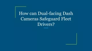 How can Dual-facing Dash Cameras Safeguard Fleet Drivers?