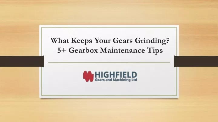 what keeps your gears grinding 5 gearbox maintenance tips