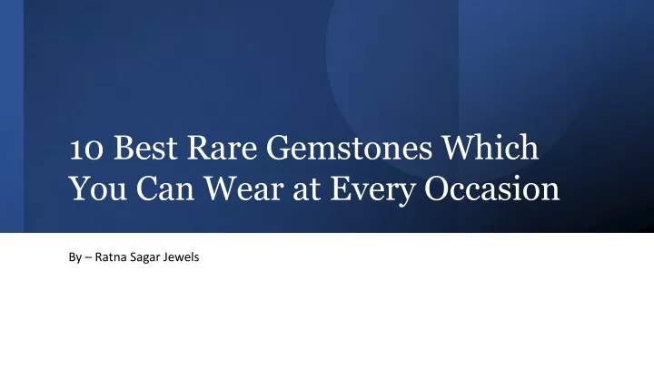10 best rare gemstones which you can wear at every occasion