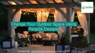 Change Your Outdoor Space Using Pergola Designs.
