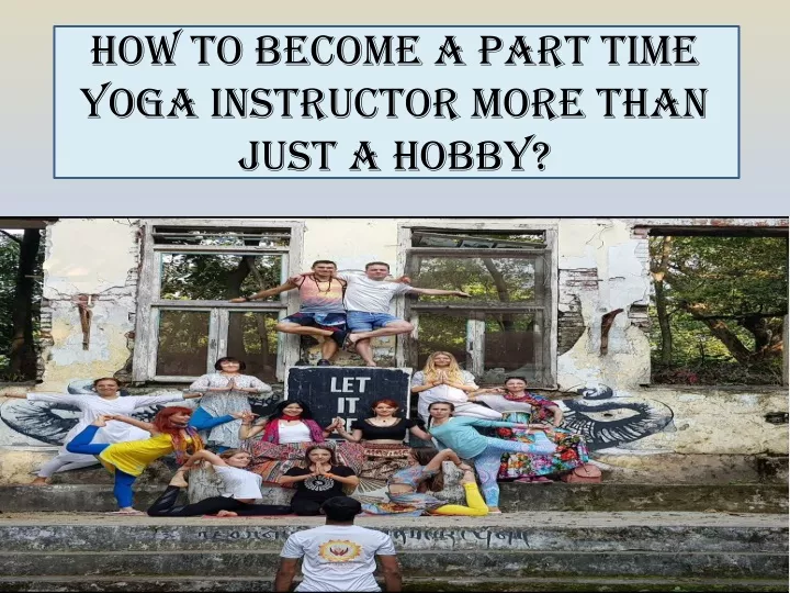 PPT How To Become A Part Time Yoga Instructor More Than Just A Hobby 