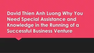 David Thien Anh Luong Why You Need Special Assistance and Knowledge in the Running of a Successful Business Venture