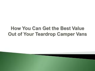 how you can get the best value out of your teardrop camper vans
