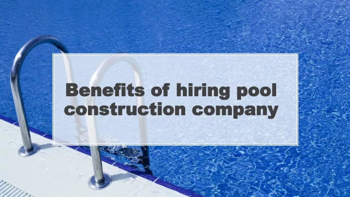 benefits of hiring pool construction company