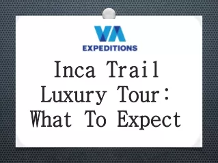 Inca Trail Luxury Tour: What To Expect