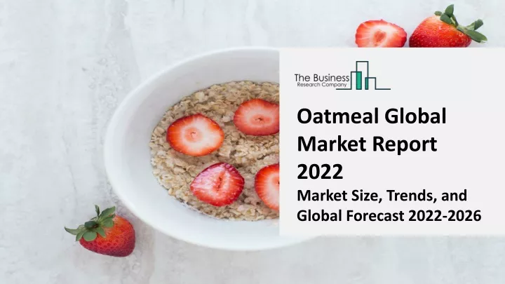 oatmeal global market report 2022 market size