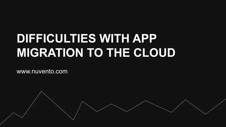 difficulties with app migration to the cloud