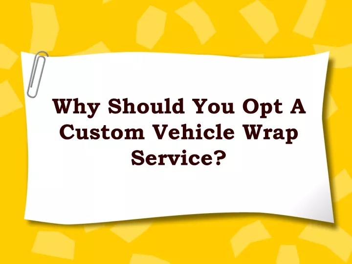 why should you opt a custom vehicle wrap service