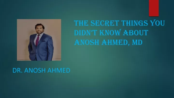 the secret things you didn t know about anosh ahmed md