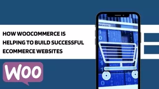 How WooCommerce is Helping to Build Successful Ecommerce Websites