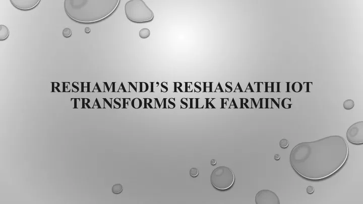 reshamandi s reshasaathi iot transforms silk farming