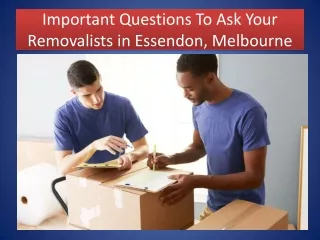 Important Questions To Ask Your Removalists in Essendon, Melbourne