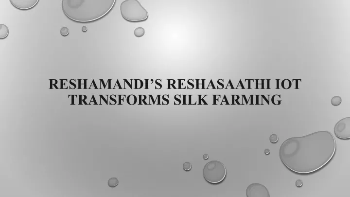 reshamandi s reshasaathi iot transforms silk