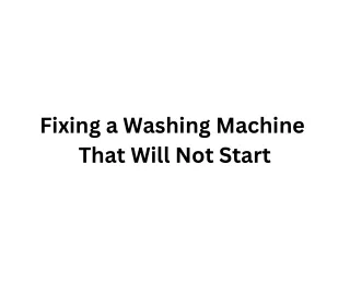 Fixing a Washing Machine  That Will Not Start