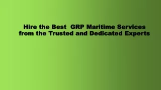 Hire the Best  GRP Maritime Services from the Trusted and Dedicated Experts