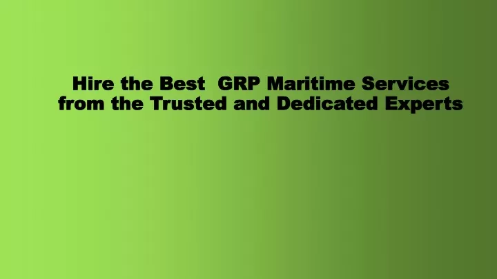hire the best grp maritime services from the trusted and dedicated experts