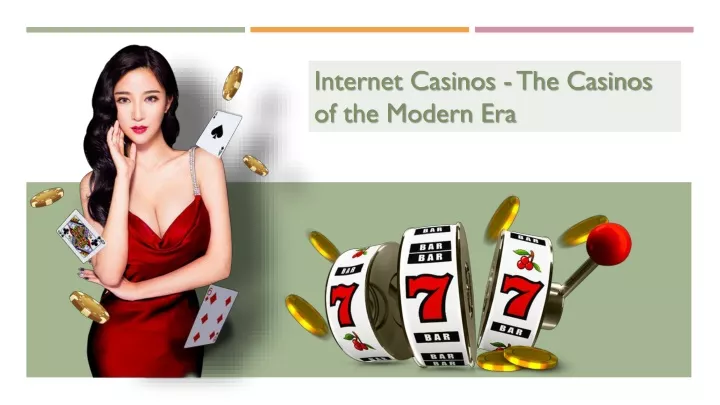 internet casinos the casinos of the modern era