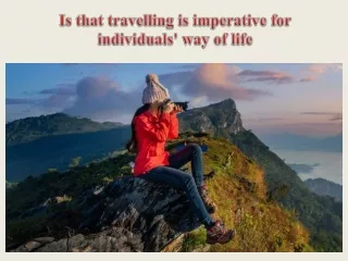 Is that travelling is imperative for individuals' way of life