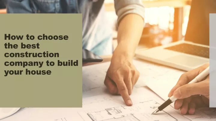 how to choose the best construction company to build your house